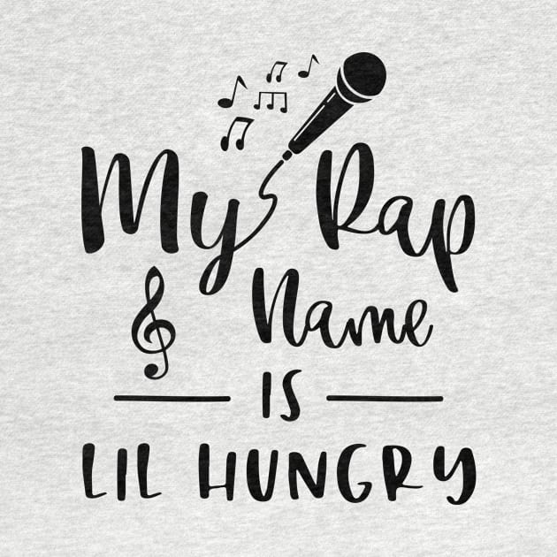 My Rap Name Is Lil Hungry Funny Humorous by karolynmarie